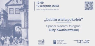 „Lublin wielu pokoleń – spacer śladami Elizy Kwaśniewskiej”